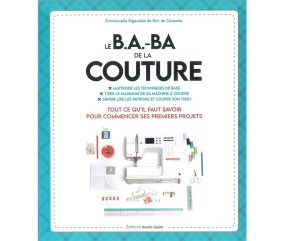 Le B.A.-B.A de la couture - Tout ce qu'il faut savoir pour commencer ses premiers projets