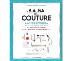Le B.A.-B.A de la couture - Tout ce qu'il faut savoir pour commencer ses premiers projets