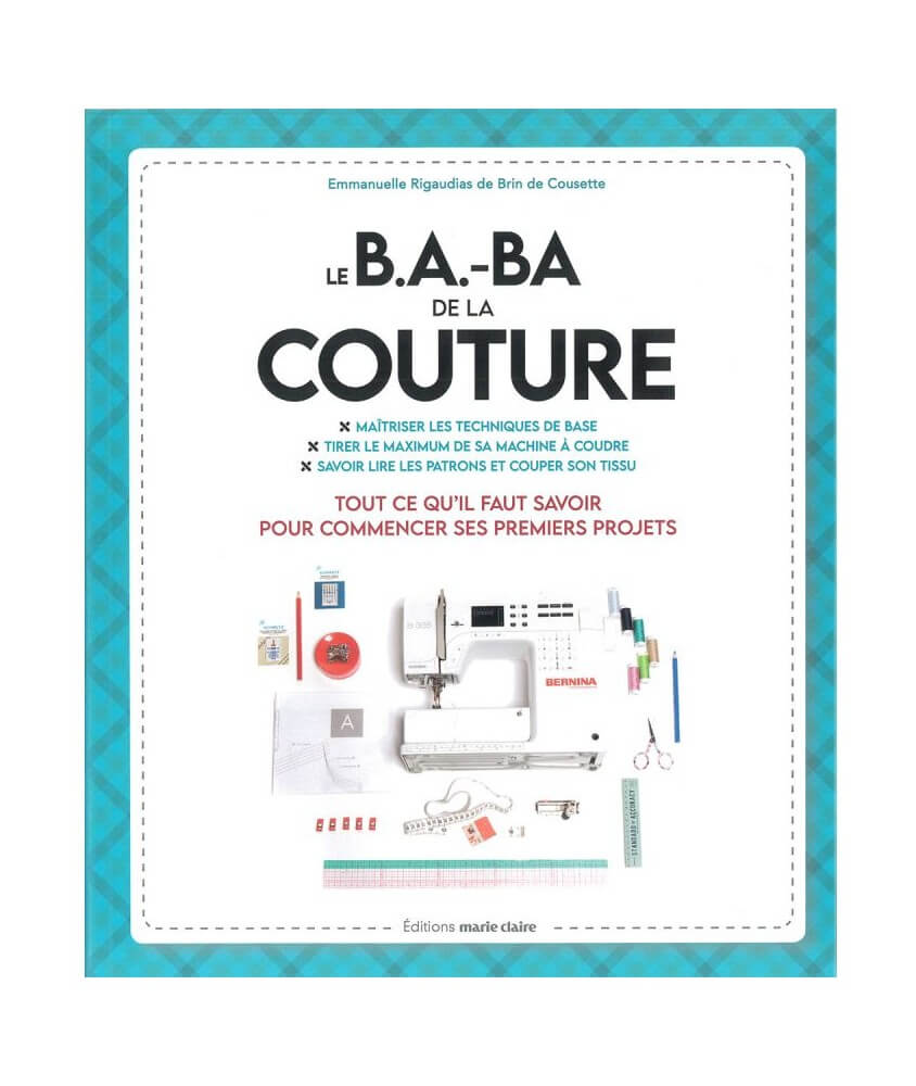 Le B.A.-B.A de la couture - Tout ce qu'il faut savoir pour commencer ses premiers projets