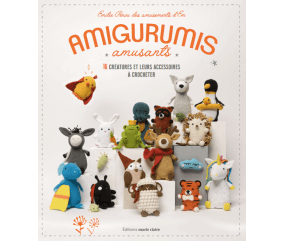 Amigurumis amusants - 16 créatures et leurs accessoires à crocheter - Editions Marie Claire
