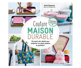 Couture maison durable - 20 projets zéro déchet pour remplacer les objets jetables du quotidien !