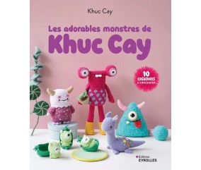 Les adorables monstres de Khuc Cay - 10 créatures à crocheter - Editions Eyrolles