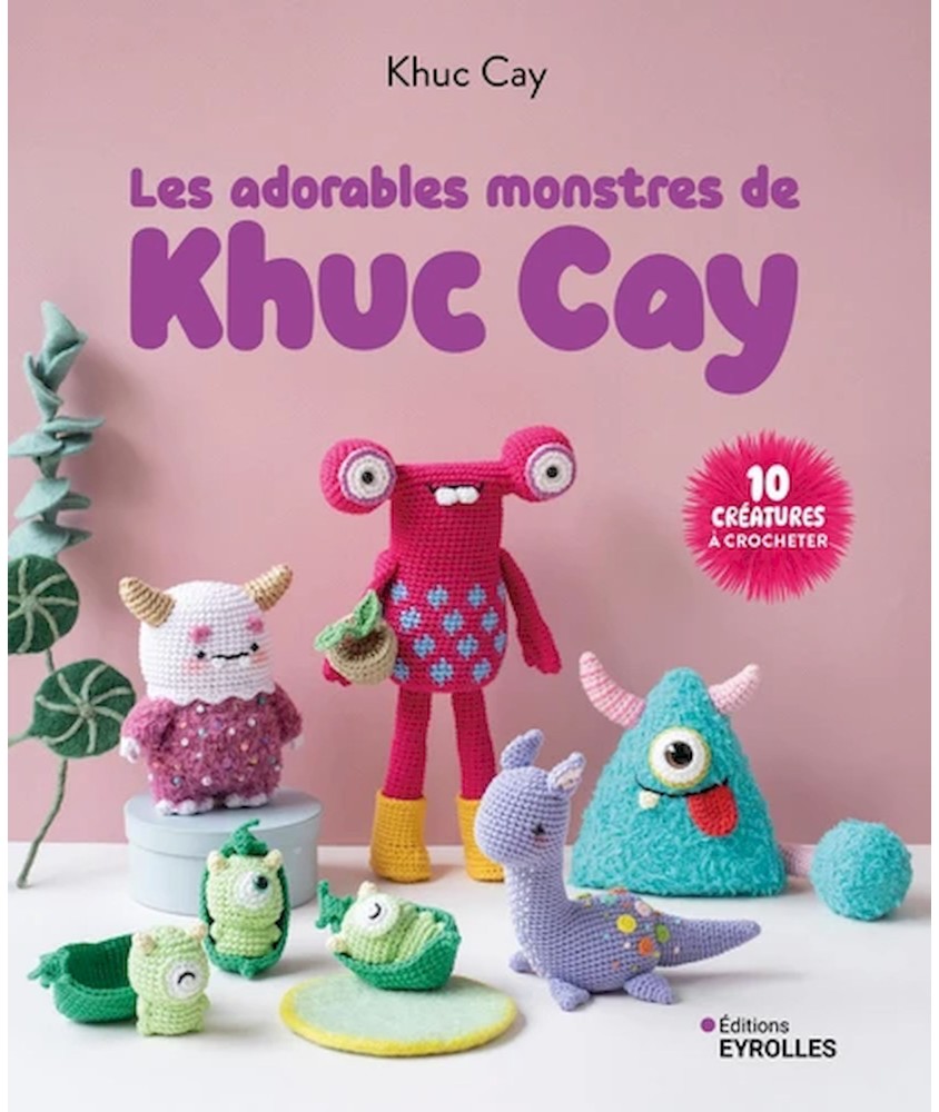 Les adorables monstres de Khuc Cay - 10 créatures à crocheter - Editions Eyrolles Les adorables monstres de Khuc Cay - 10 créatures à crocheter - Editions Eyrolles