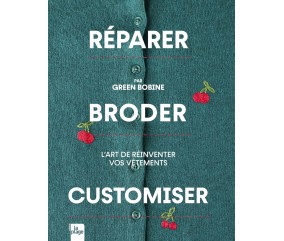 REPARER BRODER CUSTOMISER - L'ART DE REINVENTER VOS VETEMENTS