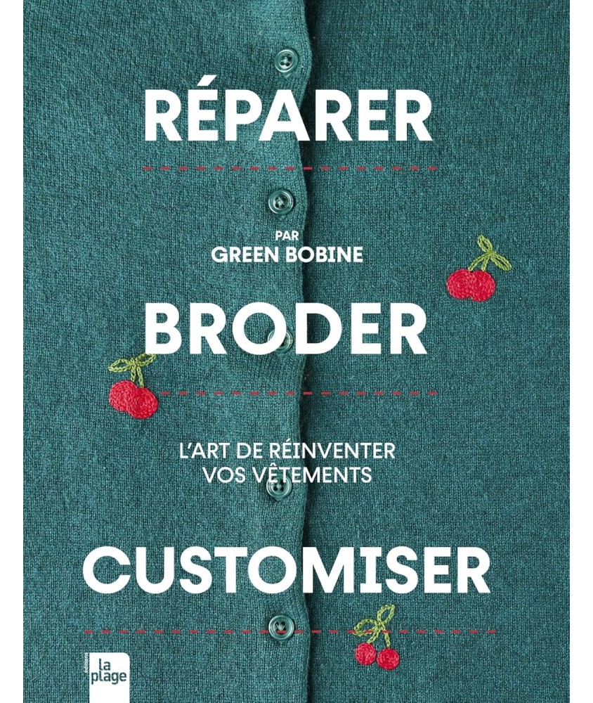 REPARER BRODER CUSTOMISER - L'ART DE REINVENTER VOS VETEMENTS