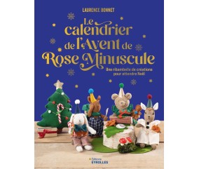 LE CALENDRIER DE L'AVENT DE ROSE MINUSCULE - 24 CREATIONS POUR NOEL