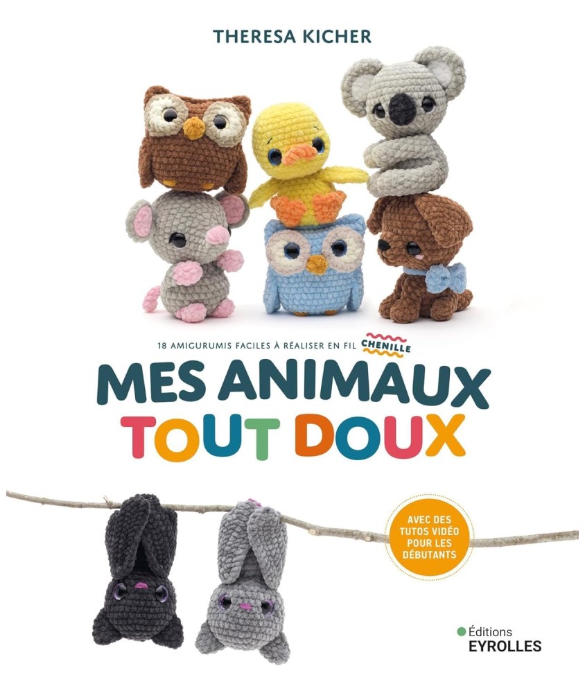 MES ANIMAUX TOUT DOUX - 18 AMIGURUMIS FACILES EN FIL CHENILLE