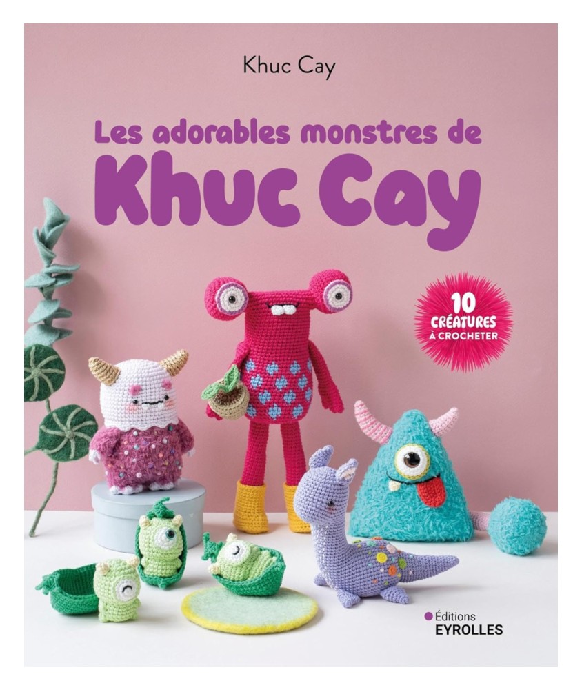 LES ADORABLES MONSTRES DE KHUC CAY - 10 CREATURES A CROCHETER