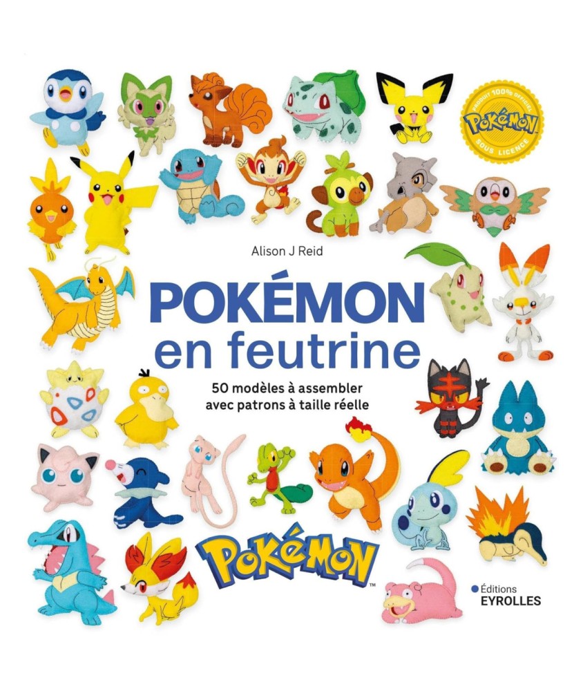 POKEMON EN FEUTRINE - 50 MODELES AVEC PATRONS A TAILLE REELLE