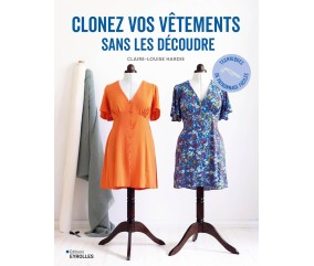 CLONEZ VOS VÊTEMENTS SANS LES DÉCOUDRE : Techniques de patronage faciles