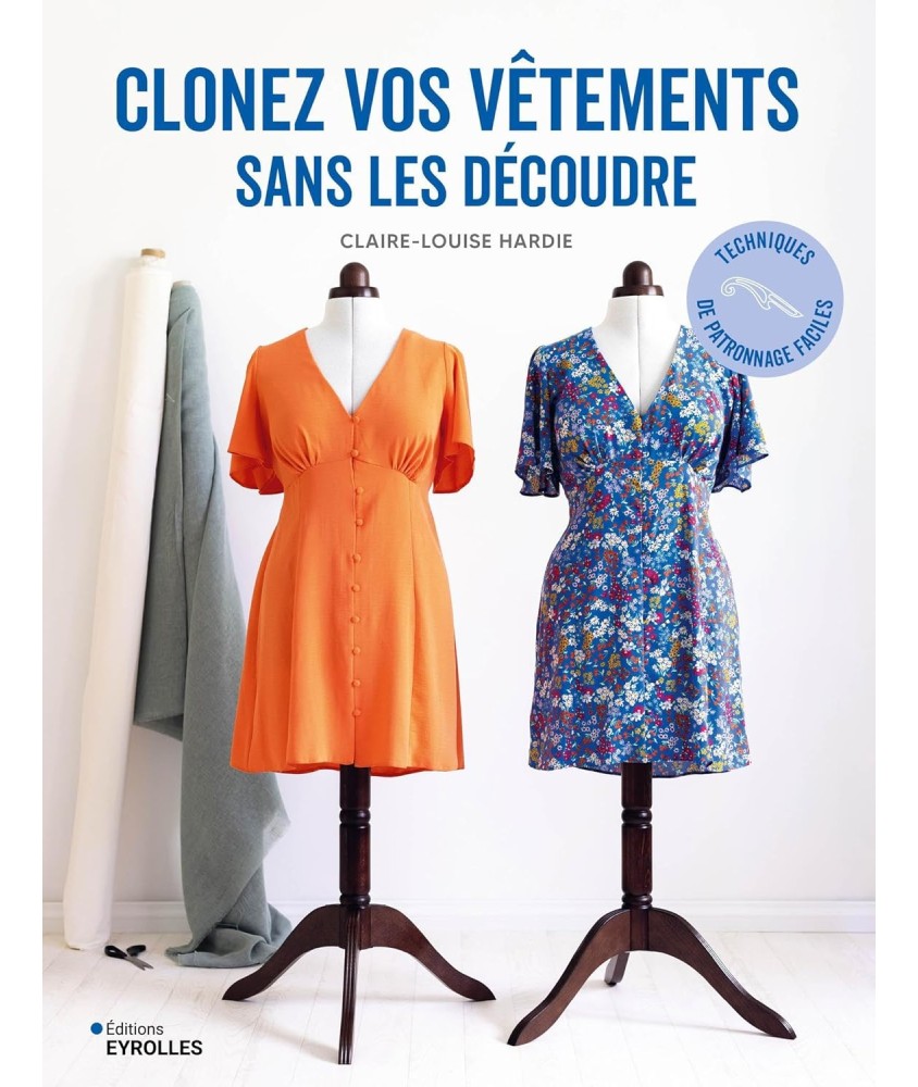 CLONEZ VOS VÊTEMENTS SANS LES DÉCOUDRE : Techniques de patronage faciles