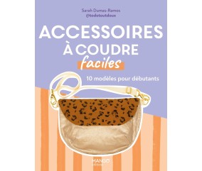 ACCESSOIRES A COUDRE FACILES - 10 MODÈLES POUR DÉBUTANTS