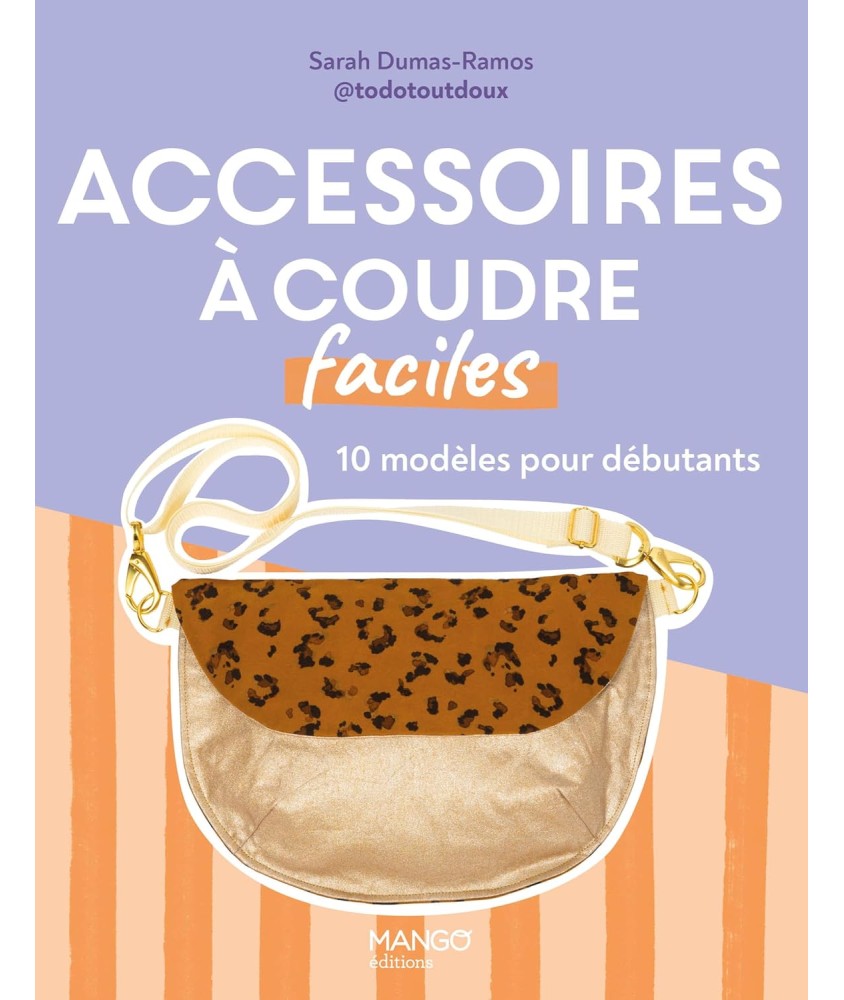 ACCESSOIRES A COUDRE FACILES - 10 MODÈLES POUR DÉBUTANTS