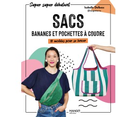 SACS BANANES ET POCHETTES A COUDRE - 10 MODÈLES POUR SE LANCER