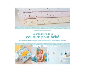 LE GRAND LIVRE DE LA COUTURE POUR BEBE - 50 MODELES NAISSANCE A 3 ANS
