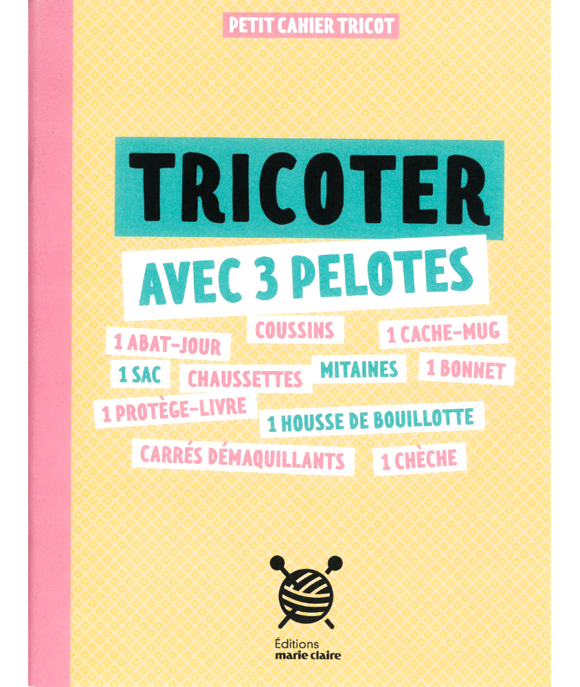 TRICOTER AVEC 3 PELOTES - PETIT CAHIER TRICOT