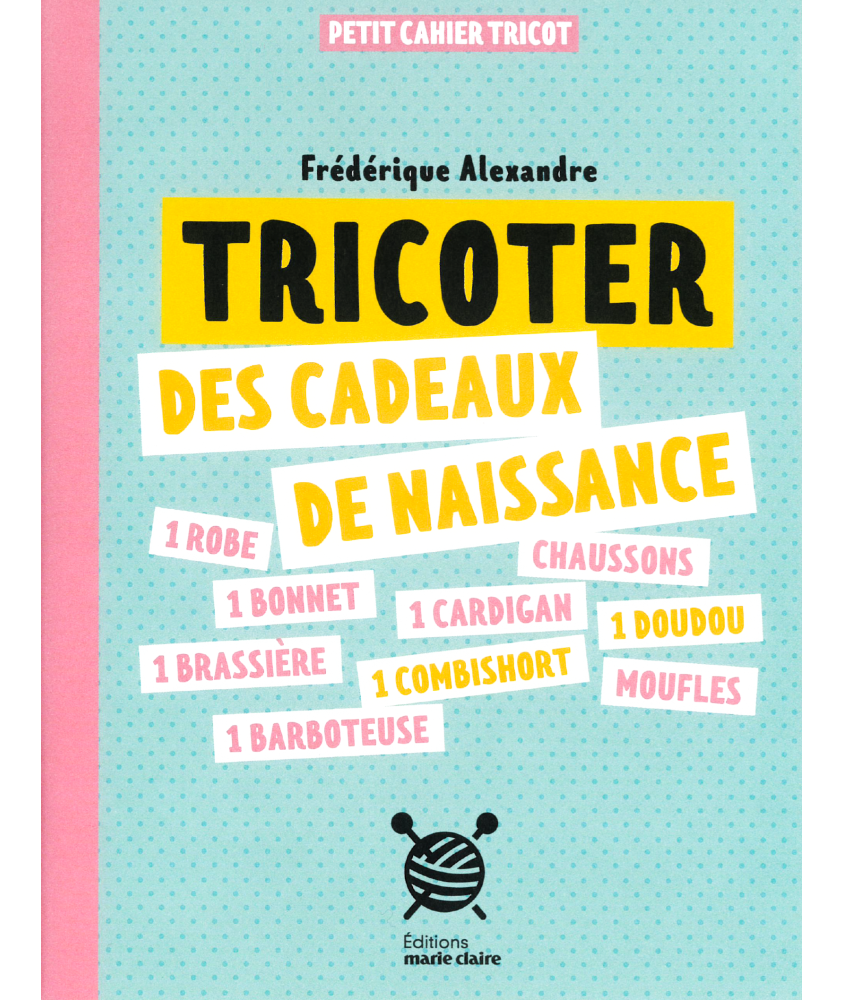 TRICOTER DES CADEAUX DE NAISSANCE - PETIT CAHIER TRICOT