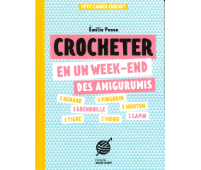 CROCHETER EN UN WEEK-END DES AMIGURUMIS - PETIT CAHIER CROCHET