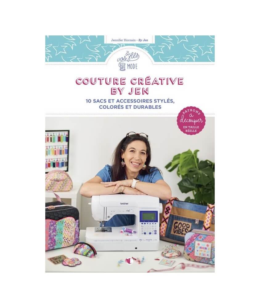 Couture Créative avec By Jen - 10 sacs et accessoires stylés, colorés et durables